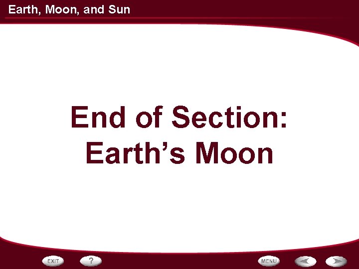Earth, Moon, and Sun End of Section: Earth’s Moon 