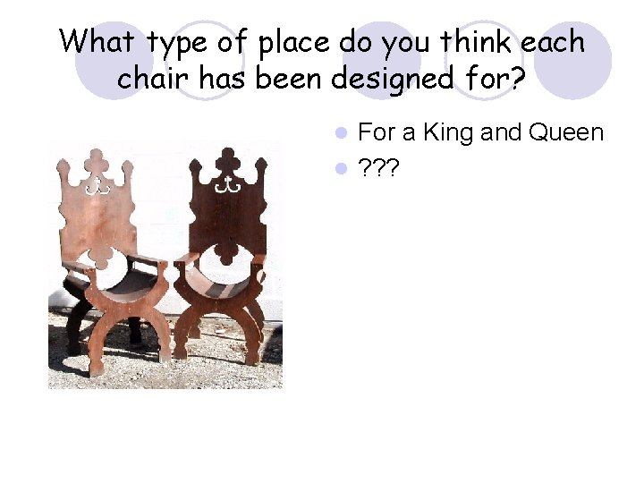 What type of place do you think each chair has been designed for? For