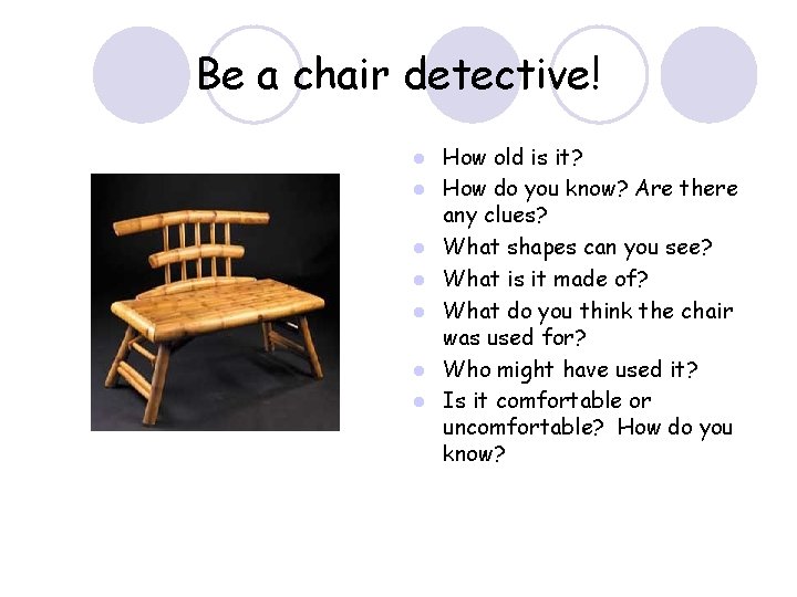 Be a chair detective! l l l l How old is it? How do