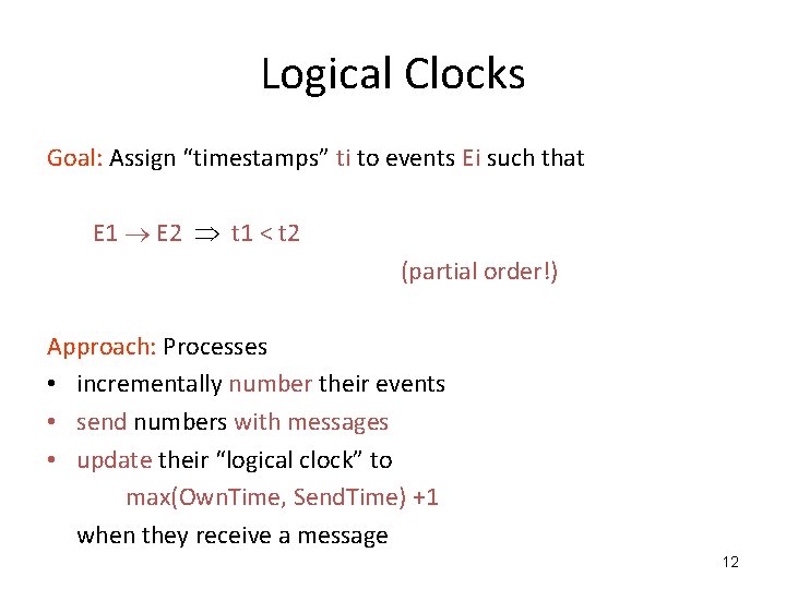 Logical Clocks Goal: Assign “timestamps” ti to events Ei such that E 1 E