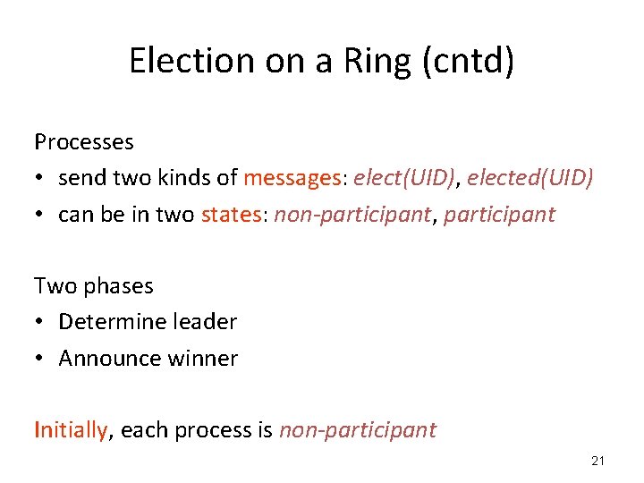 Election on a Ring (cntd) Processes • send two kinds of messages: elect(UID), elected(UID)