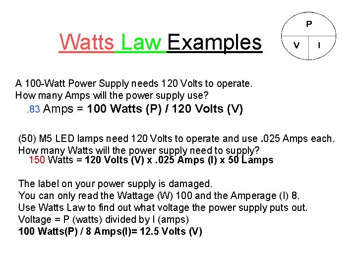 Watts Law Examples A 100 -Watt Power Supply needs 120 Volts to operate. How