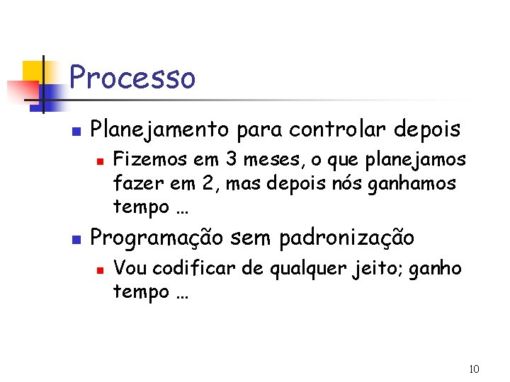 Processo n Planejamento para controlar depois n n Fizemos em 3 meses, o que