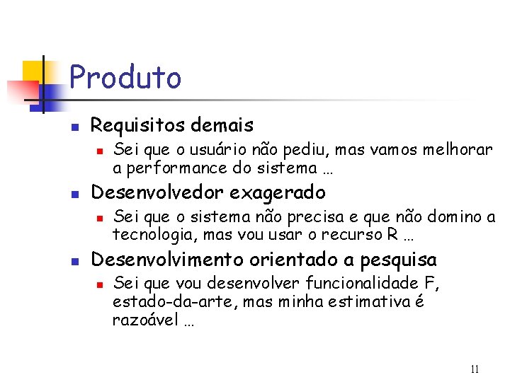 Produto n Requisitos demais n n Desenvolvedor exagerado n n Sei que o usuário