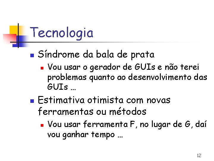 Tecnologia n Síndrome da bala de prata n n Vou usar o gerador de