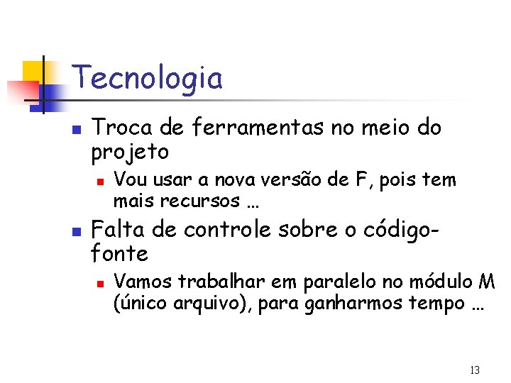 Tecnologia n Troca de ferramentas no meio do projeto n n Vou usar a