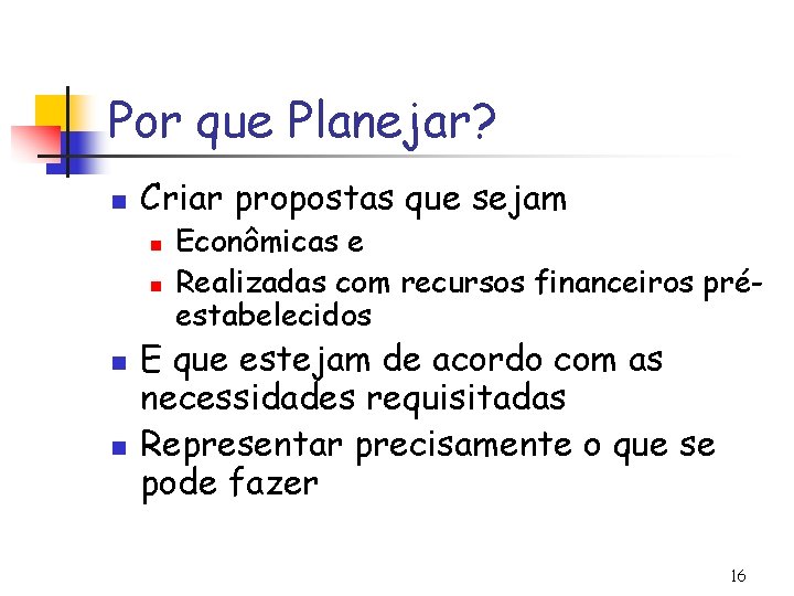 Por que Planejar? n Criar propostas que sejam n n Econômicas e Realizadas com