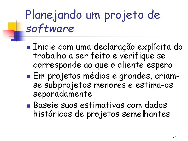 Planejando um projeto de software n n n Inicie com uma declaração explícita do