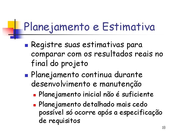 Planejamento e Estimativa n n Registre suas estimativas para comparar com os resultados reais