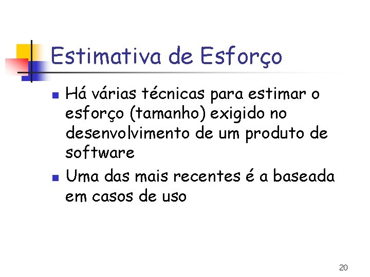 Estimativa de Esforço n n Há várias técnicas para estimar o esforço (tamanho) exigido