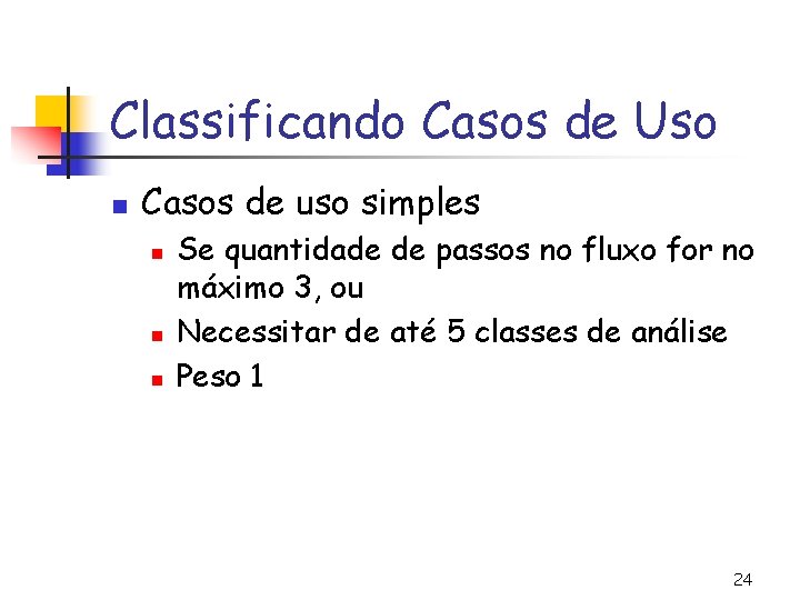 Classificando Casos de Uso n Casos de uso simples n n n Se quantidade