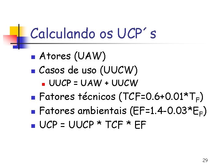 Calculando os UCP´s n n Atores (UAW) Casos de uso (UUCW) n n UUCP