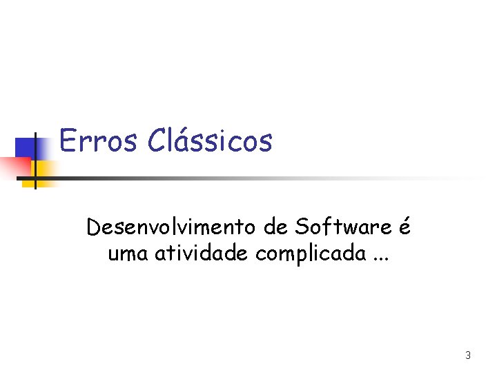 Erros Clássicos Desenvolvimento de Software é uma atividade complicada. . . 3 