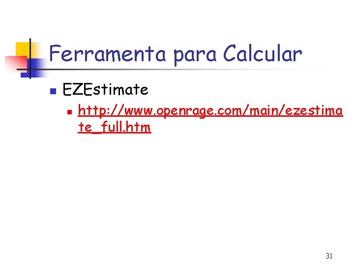 Ferramenta para Calcular n EZEstimate n http: //www. openrage. com/main/ezestima te_full. htm 31 