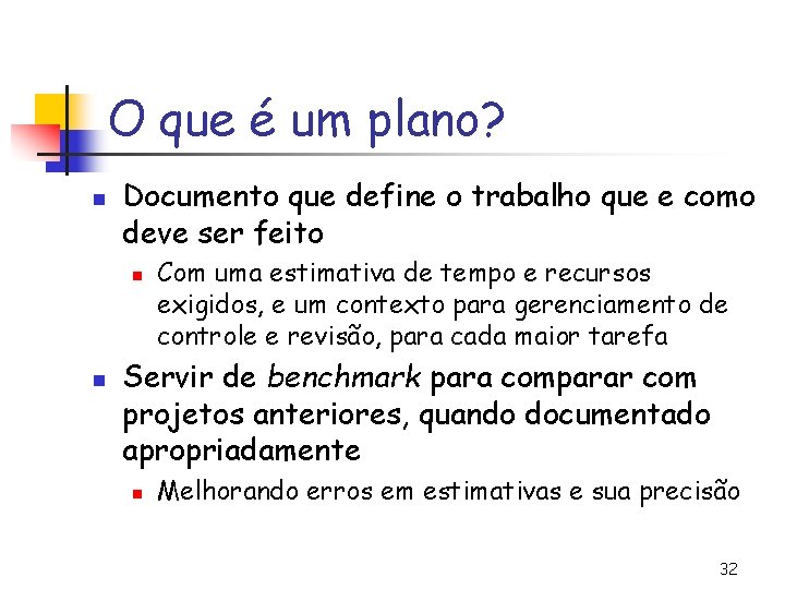 O que é um plano? n Documento que define o trabalho que e como