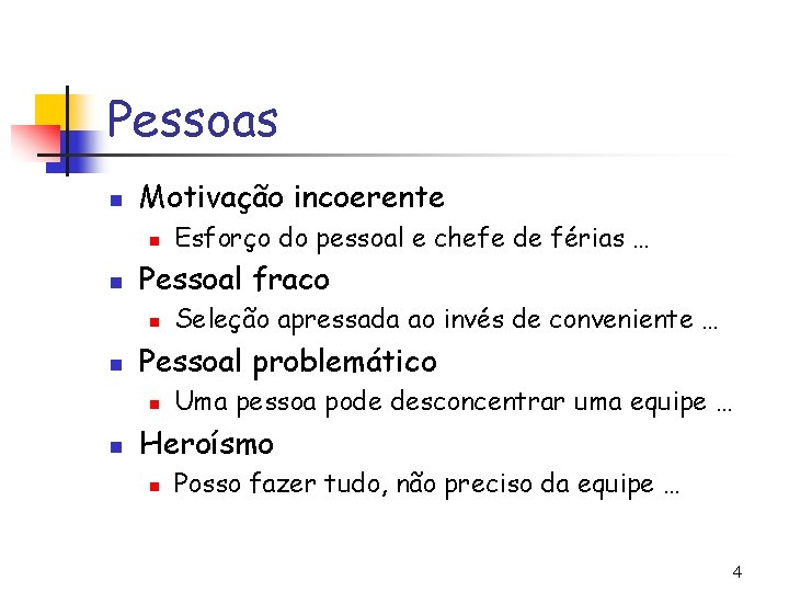 Pessoas n Motivação incoerente n n Pessoal fraco n n Seleção apressada ao invés