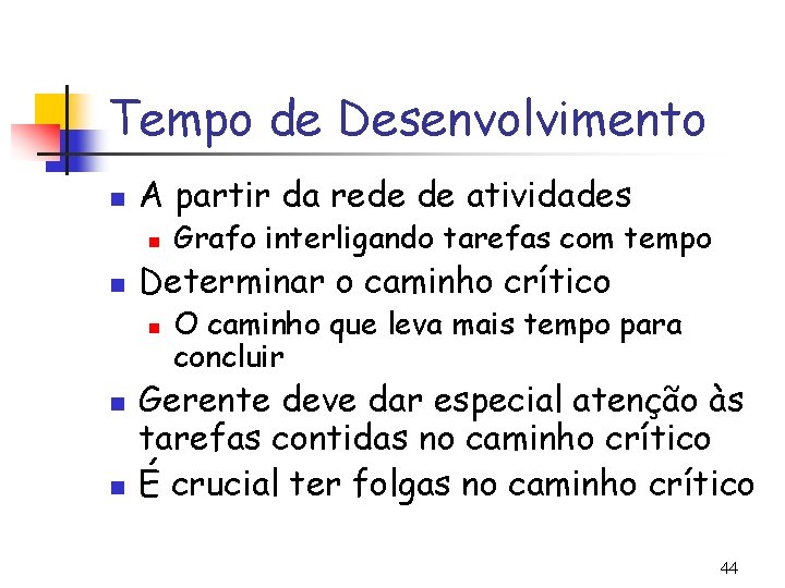 Tempo de Desenvolvimento n A partir da rede de atividades n n Determinar o