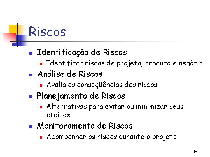 Riscos n Identificação de Riscos n n Análise de Riscos n n Avalia as