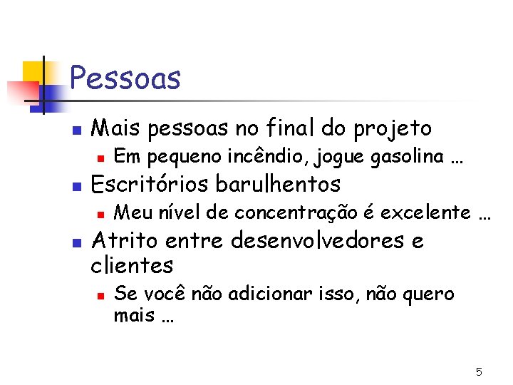 Pessoas n Mais pessoas no final do projeto n n Escritórios barulhentos n n