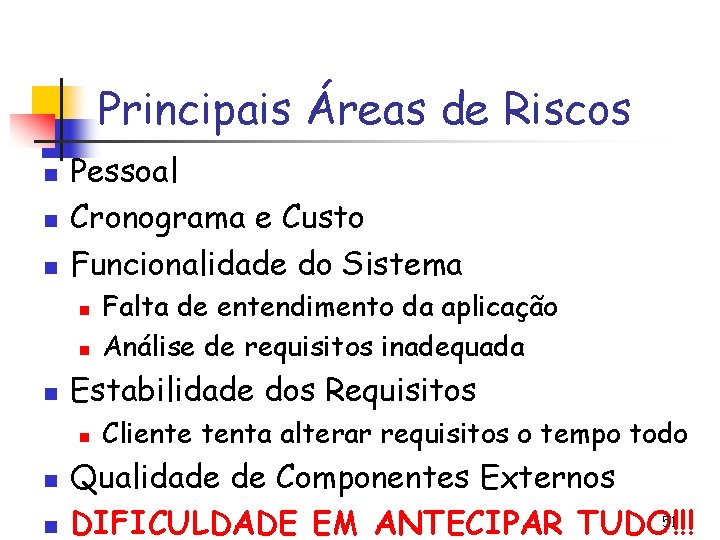 Principais Áreas de Riscos n n n Pessoal Cronograma e Custo Funcionalidade do Sistema