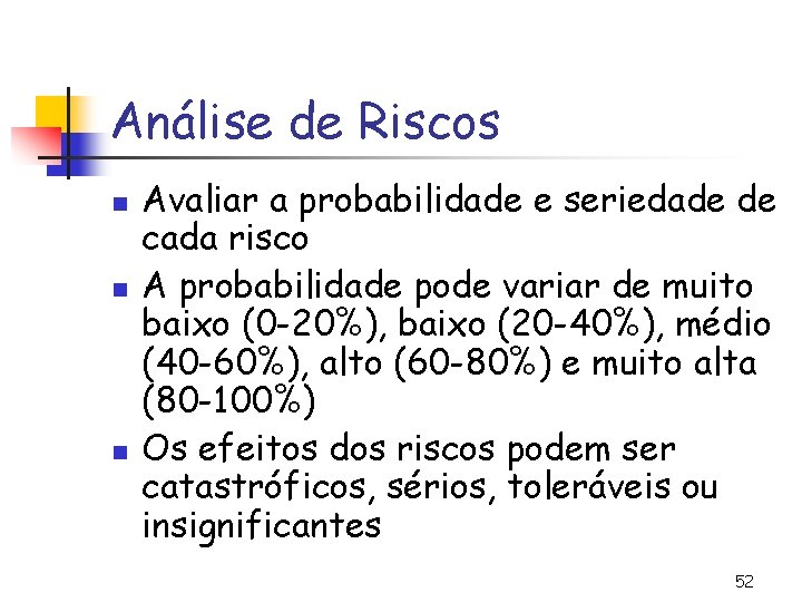 Análise de Riscos n n n Avaliar a probabilidade e seriedade de cada risco