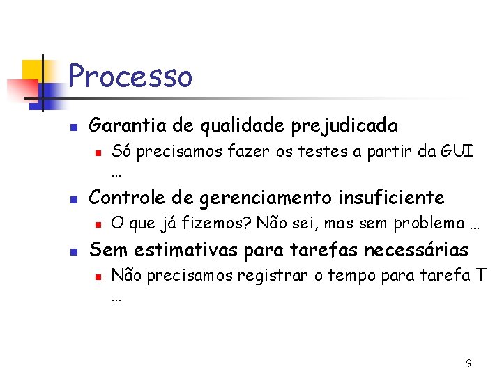 Processo n Garantia de qualidade prejudicada n n Controle de gerenciamento insuficiente n n