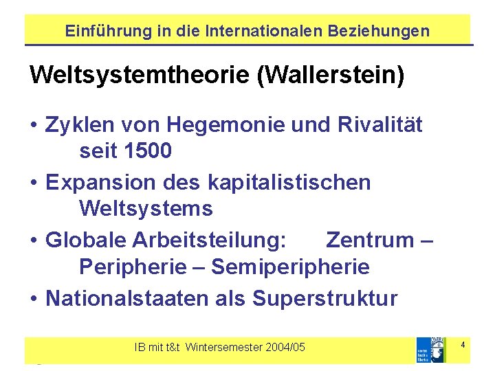 Einführung in die Internationalen Beziehungen Weltsystemtheorie (Wallerstein) • Zyklen von Hegemonie und Rivalität seit