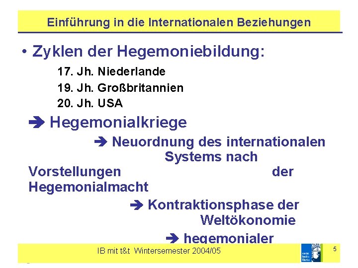 Einführung in die Internationalen Beziehungen • Zyklen der Hegemoniebildung: 17. Jh. Niederlande 19. Jh.