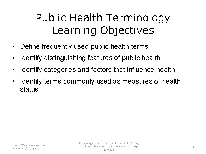 Public Health Terminology Learning Objectives • Define frequently used public health terms • Identify