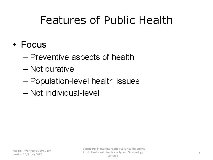 Features of Public Health • Focus – Preventive aspects of health – Not curative