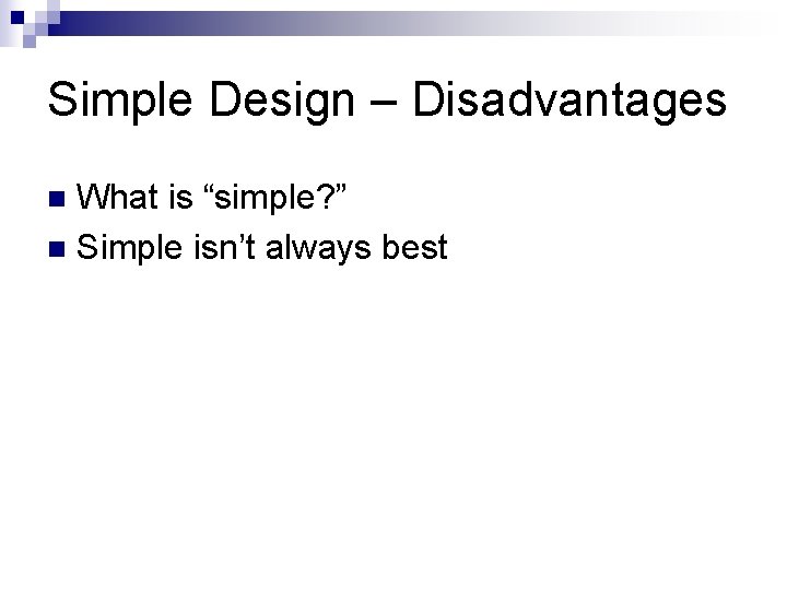 Simple Design – Disadvantages What is “simple? ” n Simple isn’t always best n