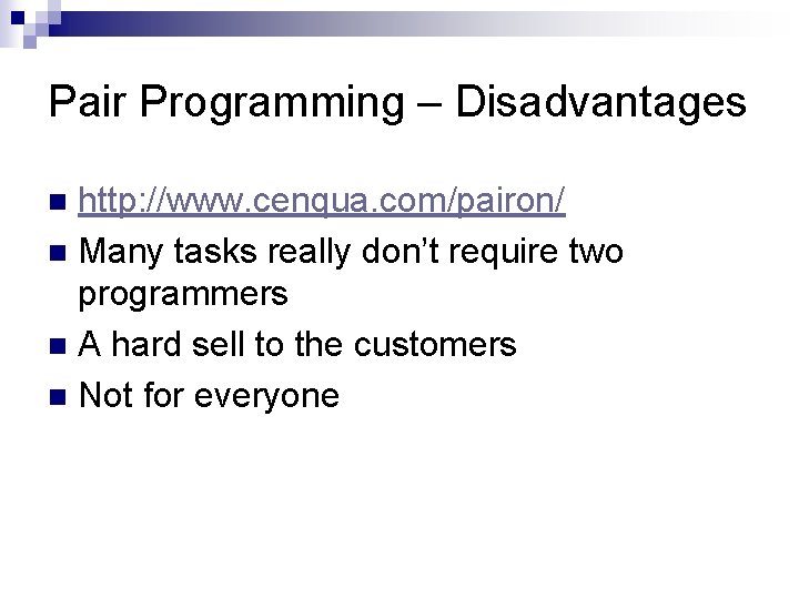 Pair Programming – Disadvantages http: //www. cenqua. com/pairon/ n Many tasks really don’t require