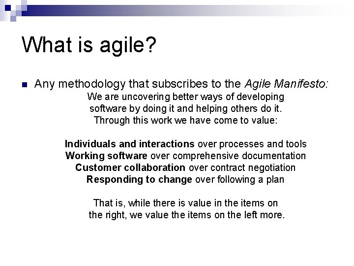 What is agile? n Any methodology that subscribes to the Agile Manifesto: We are