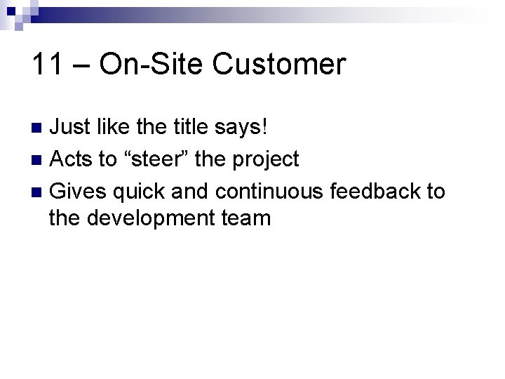 11 – On-Site Customer Just like the title says! n Acts to “steer” the