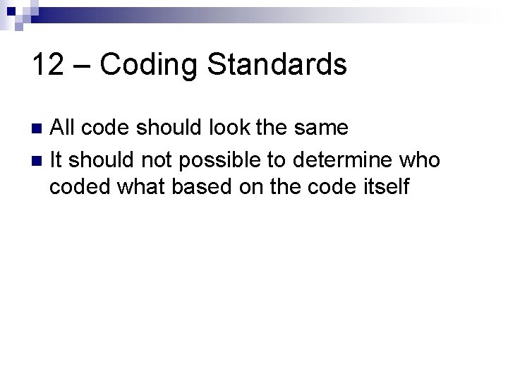 12 – Coding Standards All code should look the same n It should not