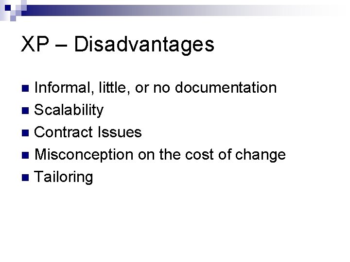 XP – Disadvantages Informal, little, or no documentation n Scalability n Contract Issues n