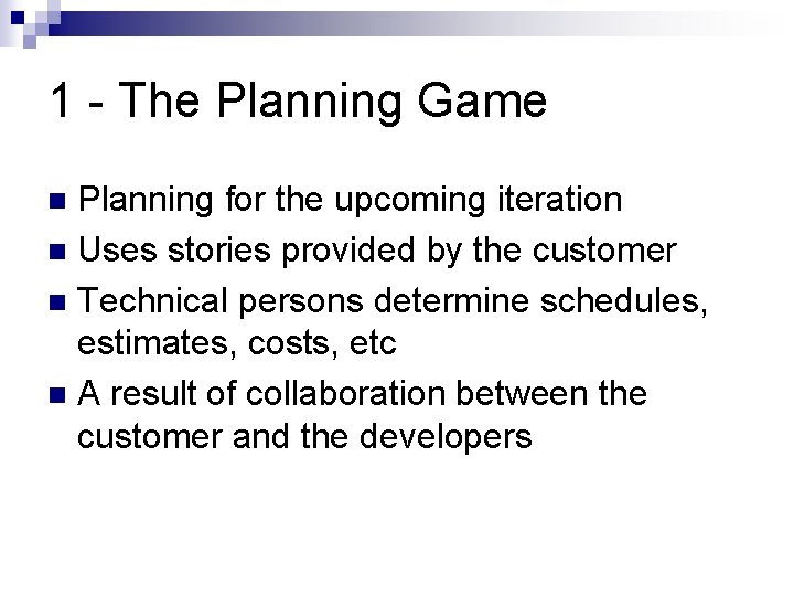 1 - The Planning Game Planning for the upcoming iteration n Uses stories provided
