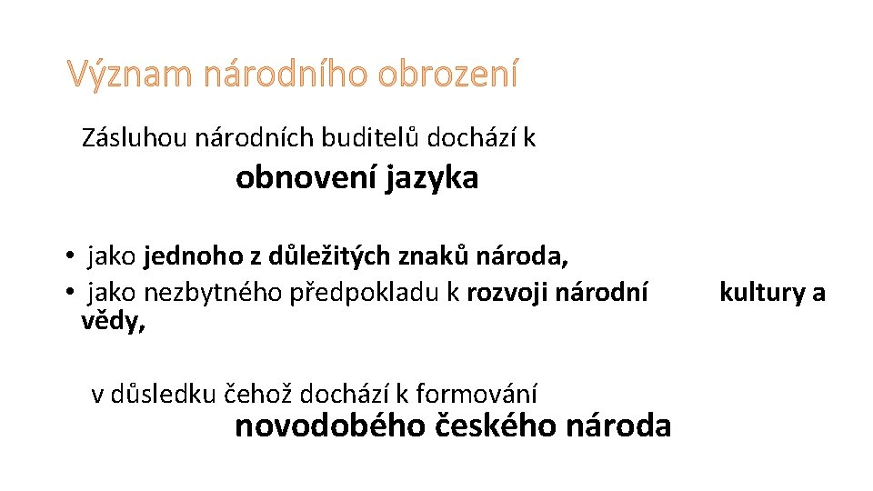 Význam národního obrození Zásluhou národních buditelů dochází k obnovení jazyka • jako jednoho z