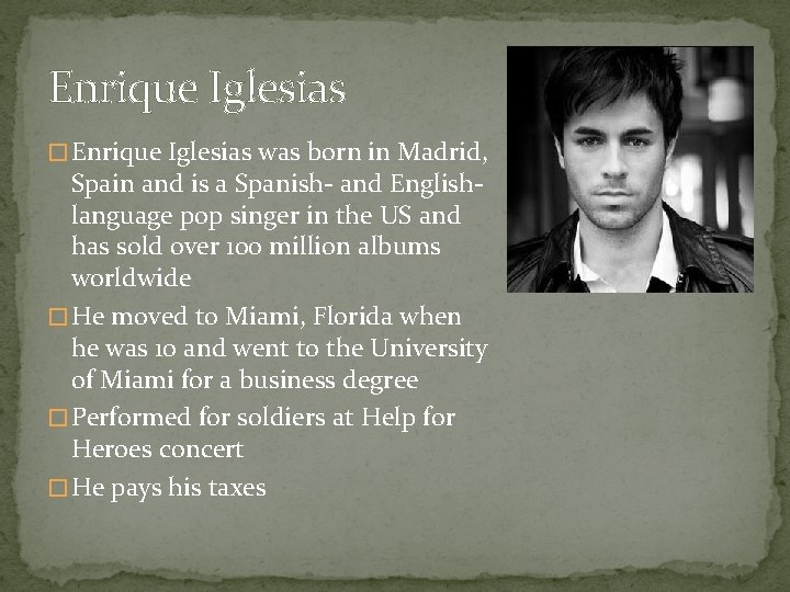 Enrique Iglesias � Enrique Iglesias was born in Madrid, Spain and is a Spanish-