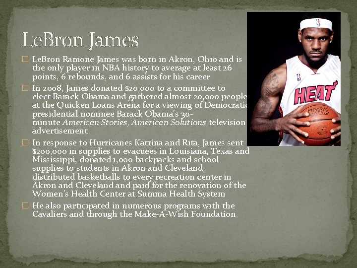 Le. Bron James � Le. Bron Ramone James was born in Akron, Ohio and