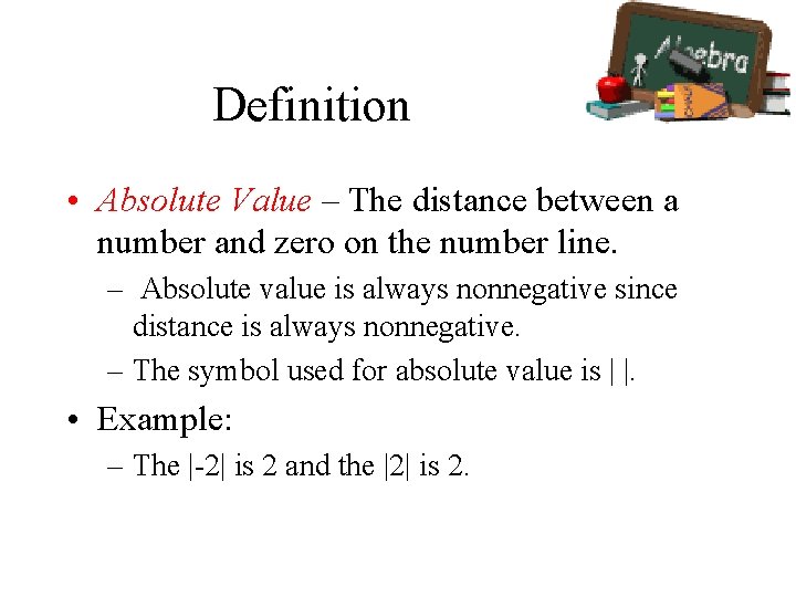 Definition • Absolute Value – The distance between a number and zero on the