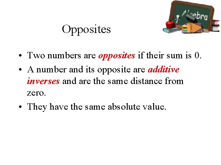 Opposites • Two numbers are opposites if their sum is 0. • A number