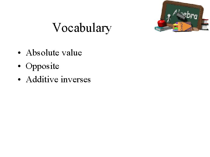 Vocabulary • Absolute value • Opposite • Additive inverses 