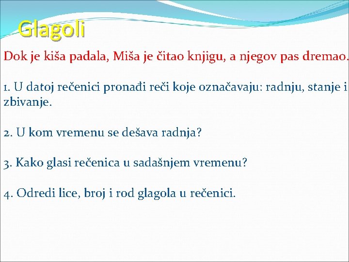 Glagoli Dok je kiša padala, Miša je čitao knjigu, a njegov pas dremao. 1.