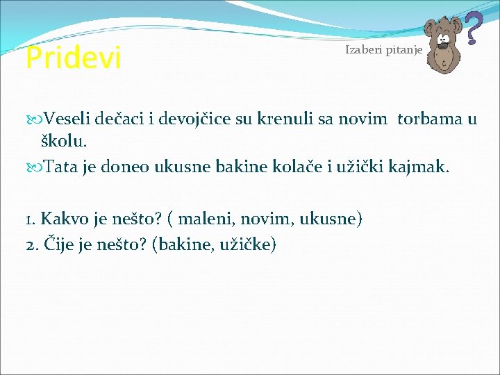 Pridevi Izaberi pitanje Veseli dečaci i devojčice su krenuli sa novim torbama u školu.