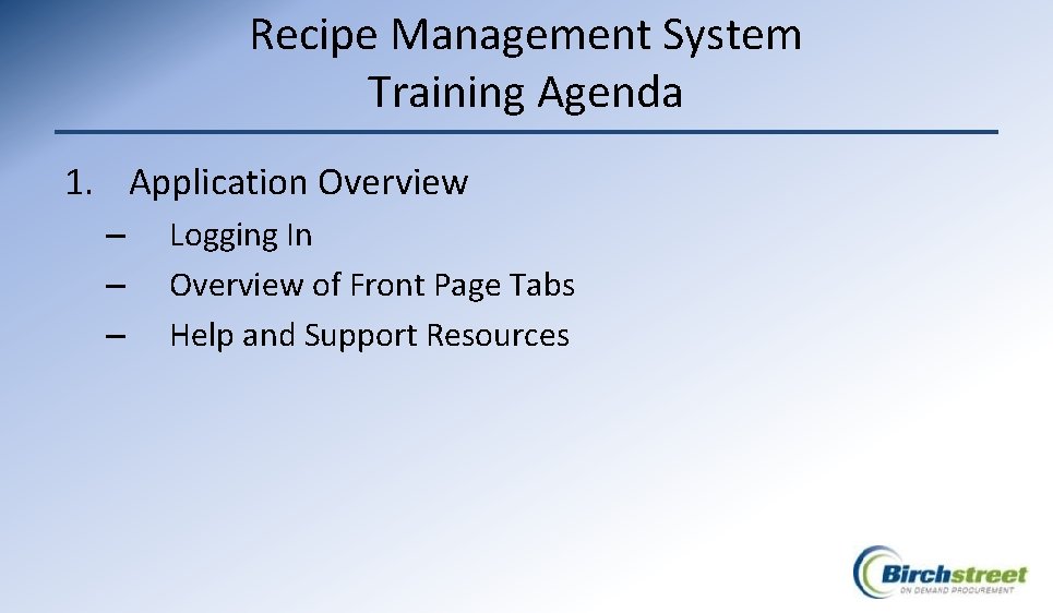 Recipe Management System Training Agenda 1. Application Overview – – – Logging In Overview
