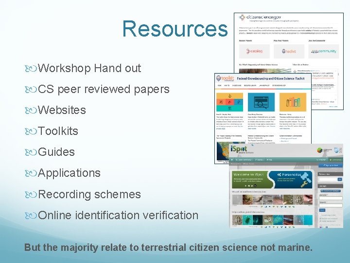 Resources Workshop Hand out CS peer reviewed papers Websites Toolkits Guides Applications Recording schemes