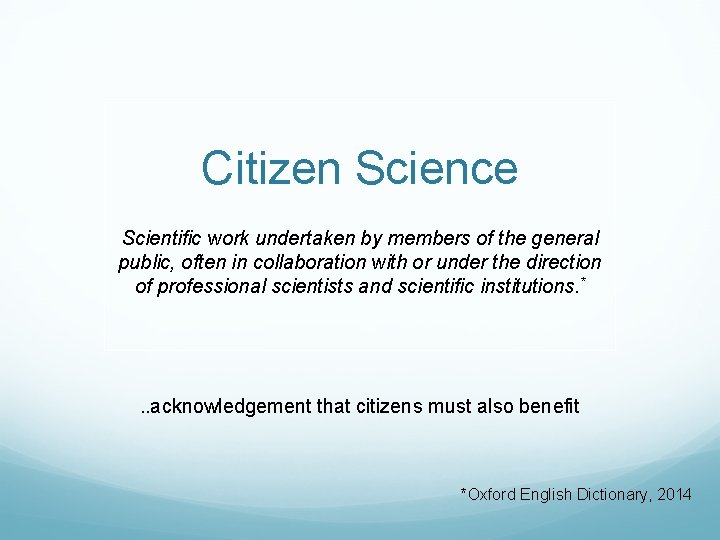 Citizen Science Scientific work undertaken by members of the general public, often in collaboration