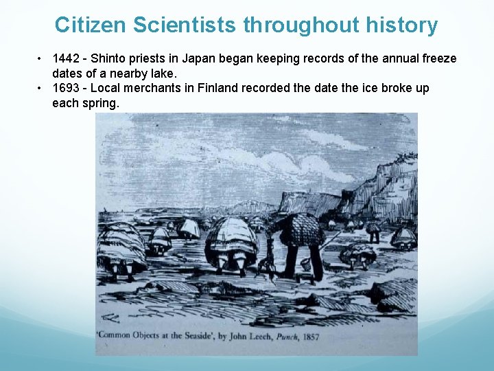 Citizen Scientists throughout history • 1442 - Shinto priests in Japan began keeping records