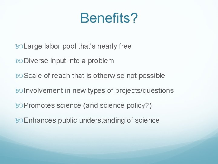 Benefits? Large labor pool that's nearly free Diverse input into a problem Scale of